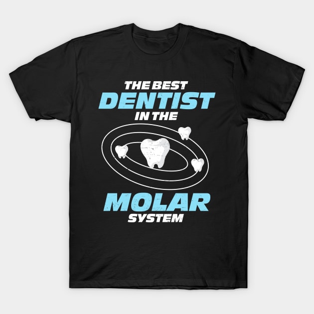 Best Dentist In The Molar System Funny Tooth T-Shirt by swissles